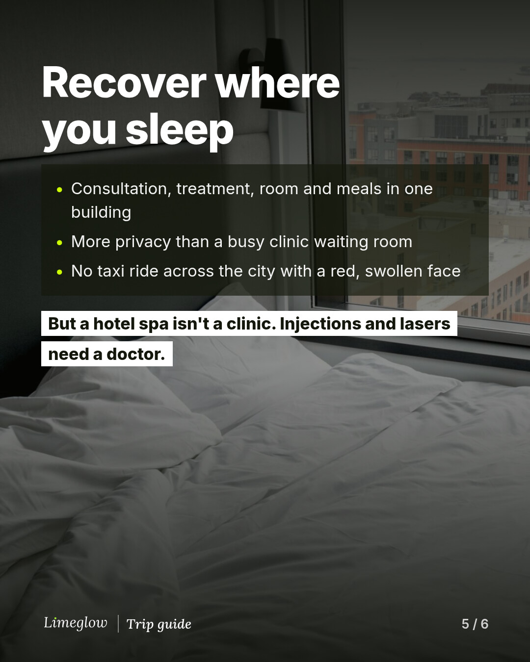 Recover where you sleep: consultation, treatment, room and meals in one building, more privacy than a clinic waiting room, and no taxi ride with a red, swollen face. But a hotel spa isn't a clinic. Injections and lasers need a doctor.