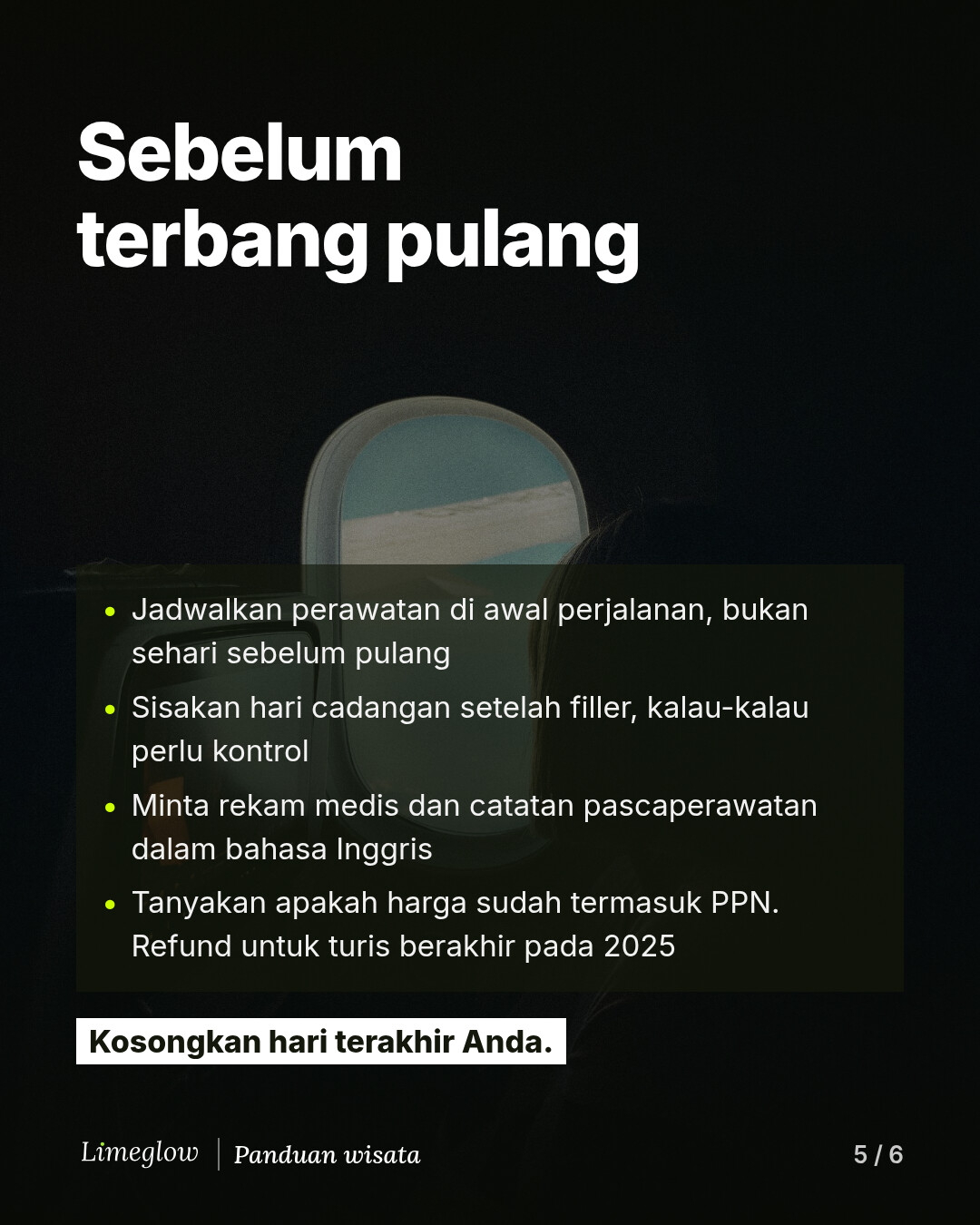 Sebelum terbang pulang: jadwalkan perawatan di awal perjalanan, sisakan hari cadangan setelah filler, minta rekam medis dan catatan pascaperawatan dalam bahasa Inggris, dan tanyakan apakah harga sudah termasuk PPN karena refund untuk turis berakhir pada 2025. Kosongkan hari terakhir Anda.