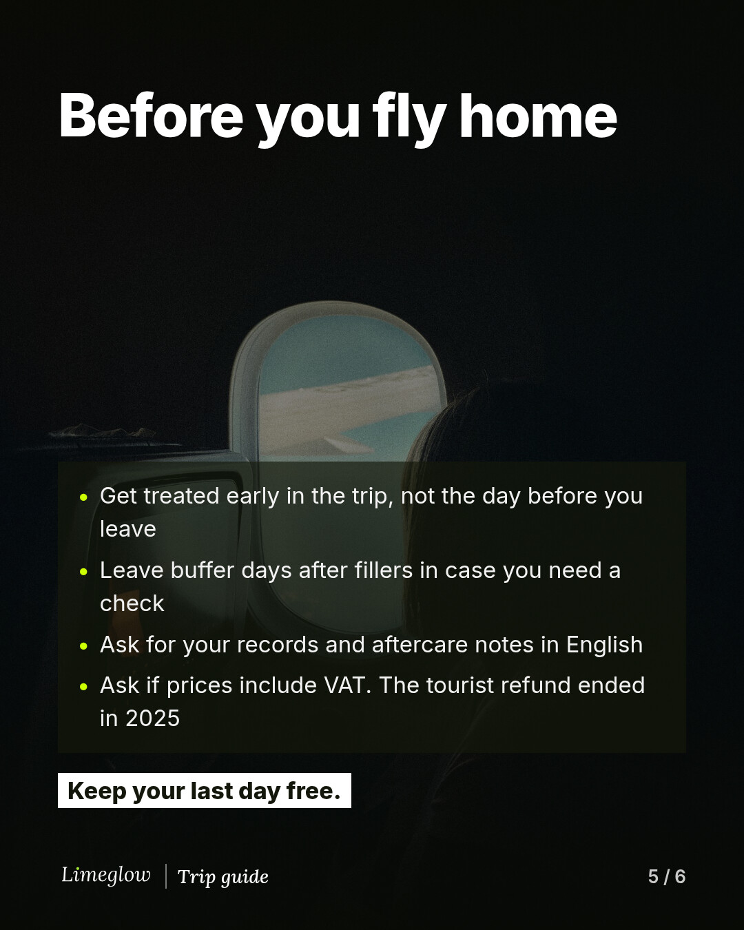 Before you fly home: get treated early in the trip, leave buffer days after fillers, ask for your records and aftercare notes in English, and ask if prices include VAT because the tourist refund ended in 2025. Keep your last day free.