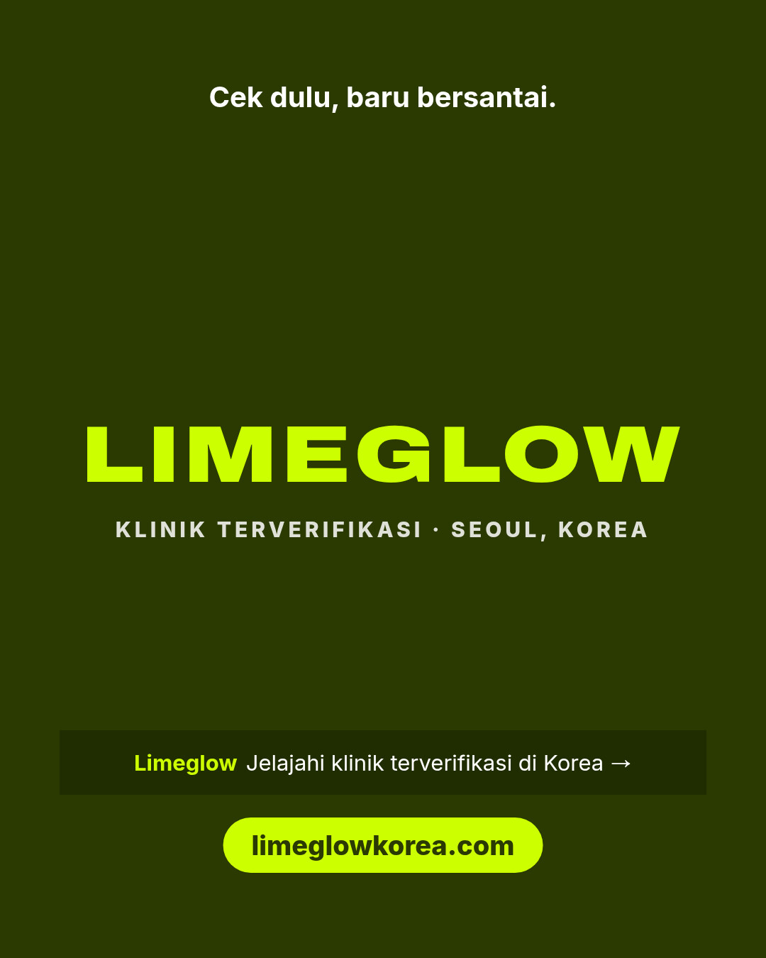 Cek dulu, baru bersantai. Limeglow, klinik terverifikasi di Korea. limeglowkorea.com