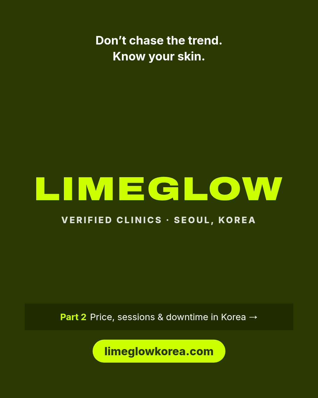 Don't chase the trend, know your skin. Limeglow, verified clinics in Korea. Part 2 covers price, sessions and downtime. limeglowkorea.com