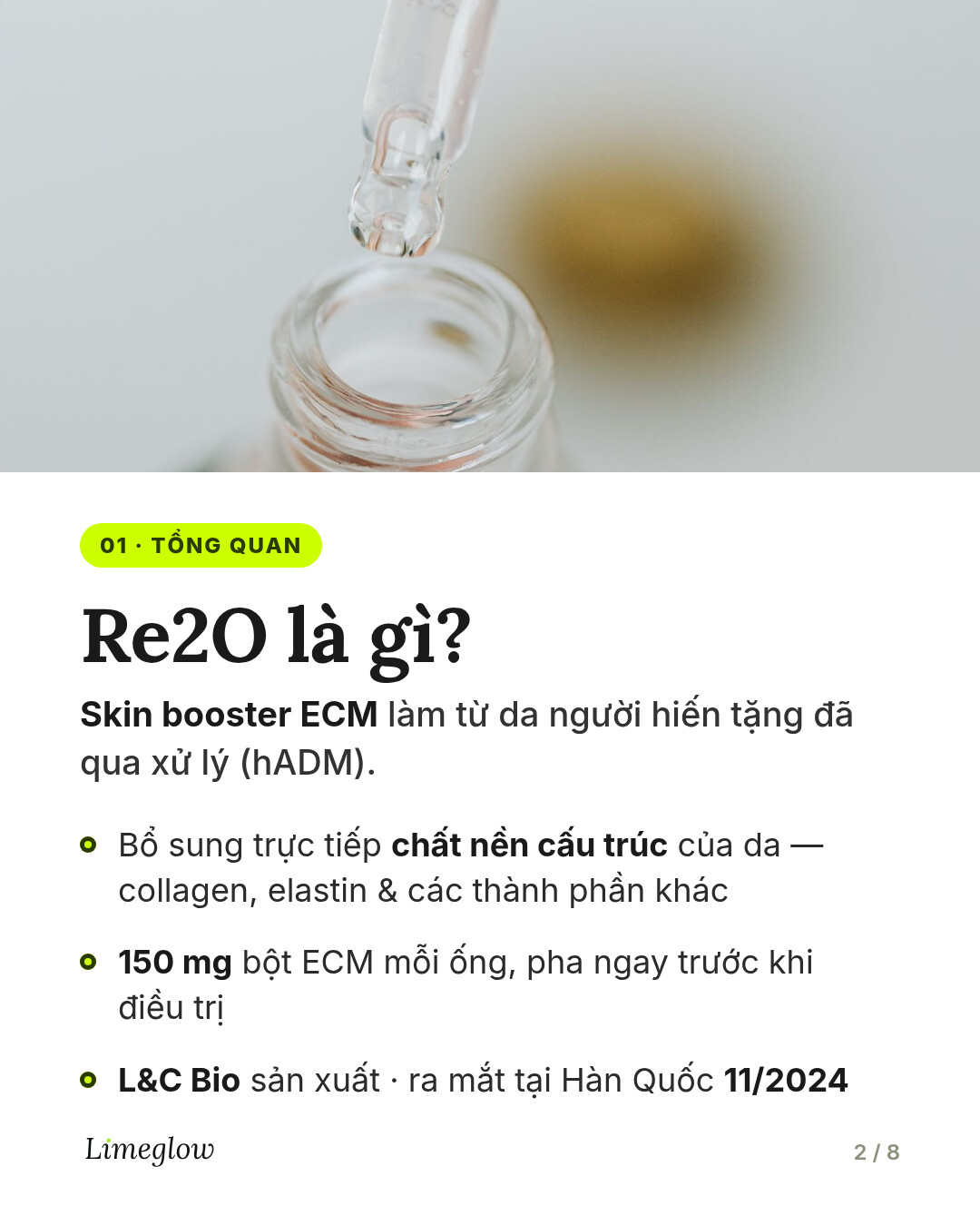 Re2O là gì? Một loại skin booster ECM làm từ da người hiến tặng đã qua xử lý (hADM), giúp bổ sung trực tiếp chất nền cấu trúc của da. Do L&C Bio sản xuất, ra mắt tại Hàn Quốc vào tháng 11 năm 2024.
