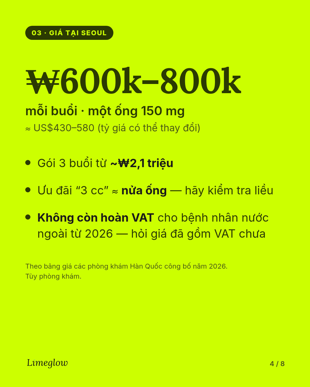 Giá tại Seoul: khoảng 600.000 đến 800.000 won mỗi buổi, một ống 150 mg. Gói 3 buổi từ khoảng 2,1 triệu won. Từ năm 2026, người nước ngoài không còn được hoàn VAT cho các thủ thuật thẩm mỹ.
